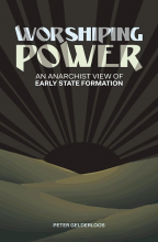 Worshiping Power: An Anarchist View of Early State Formation